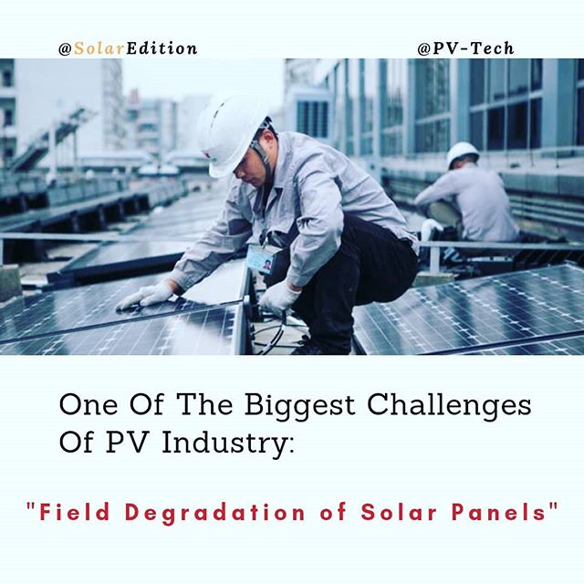 One Of The Biggest Challenges of PV Industry:Field Degradation Of Solar Panels